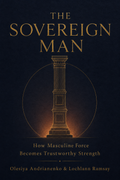 THE SOVEREIGN MAN // I want to understand masculine sovereignty.